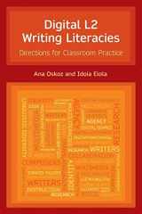 9781781796931-1781796939-Digital L2 Writing Literacies: Directions for Classroom Practice (Frameworks for Writing)
