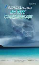 9781943346134-1943346135-In the Caribbean (The Adventures of Archibald and Jockabeb)