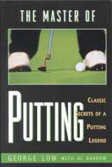 9781580800129-1580800122-The Master of Putting: Classic Secrets of a Putting Legend