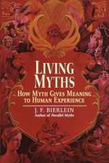 9780345422071-0345422074-Living Myths: How Myth Gives Meaning to Human Experience