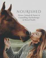 9780645062144-0645062146-Nourished: Horses, Animals & Nature in Counselling, Psychotherapy & Mental Health