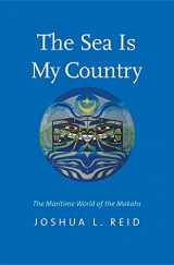 9780300209907-0300209908-The Sea Is My Country: The Maritime World of the Makahs (The Henry Roe Cloud Series on American Indians and Modernity)