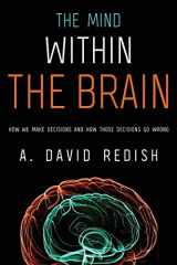 9780190263171-0190263172-The Mind within the Brain: How We Make Decisions and How those Decisions Go Wrong