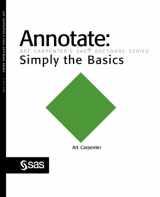 9781580255783-1580255787-Annotate: Simply the Basics (Art Carpenter's SAS Software Series)