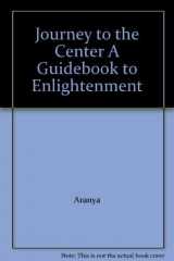 9780922644018-0922644012-Journey to the Center A Guidebook to Enlightenment