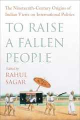 9780231206457-0231206453-To Raise a Fallen People: The Nineteenth-Century Origins of Indian Views on International Politics