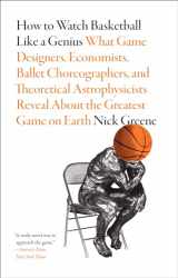 9781419744815-141974481X-How to Watch Basketball Like a Genius: What Game Designers, Economists, Ballet Choreographers, and Theoretical Astrophysicists Reveal About the Greatest Game on Earth