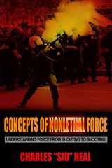 9781590566350-1590566351-Concepts of Nonlethal Force: Understanding Force from Shouting to Shooting
