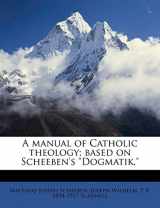 9781171862369-1171862369-A manual of Catholic theology; based on Scheeben's "Dogmatik," Volume 2