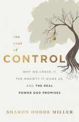 9781540902221-1540902226-The Cost of Control: Why We Crave It, the Anxiety It Gives Us, and the Real Power God Promises