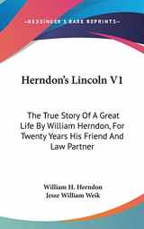9780548530870-0548530874-Herndon's Lincoln V1: The True Story Of A Great Life By William Herndon, For Twenty Years His Friend And Law Partner