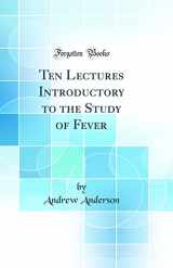 9780267782994-0267782993-Ten Lectures Introductory to the Study of Fever (Classic Reprint)