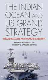 9781626160798-1626160791-The Indian Ocean and US Grand Strategy: Ensuring Access and Promoting Security (South Asia in World Affairs)