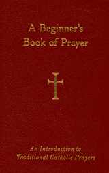 9780829427929-0829427929-A Beginner's Book of Prayer: An Introduction to Traditional Catholic Prayers