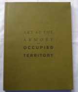 9780933856349-0933856342-Art at the Armory: Occupied Territory