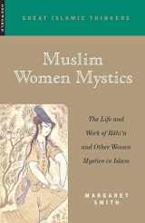 9781851682508-1851682503-Muslim Women Mystics: The Life and Work of Rabi'a and Other Women Mystics in Islam (Great Muslim Thinkers)