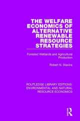 9781138083639-1138083631-The Welfare Economics of Alternative Renewable Resource Strategies: Forested Wetlands and Agricultural Production (Routledge Library Editions: Environmental and Natural Resource Economics)