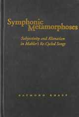 9780819566355-0819566357-Symphonic Metamorphoses: Subjectivity and Alienation in Mahler’s Re-Cycled Songs (Music / Culture)