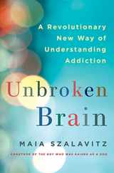 9781250055828-1250055822-Unbroken Brain: A Revolutionary New Way of Understanding Addiction