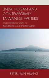 9781498521628-1498521622-Linda Hogan and Contemporary Taiwanese Writers: An Ecocritical Study of Indigeneities and Environment (Ecocritical Theory and Practice)