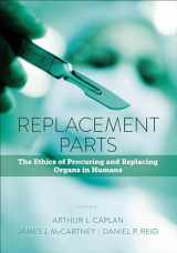 9781626162358-1626162352-Replacement Parts: The Ethics of Procuring and Replacing Organs in Humans
