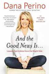 9781455584918-1455584916-And the Good News Is...: Lessons and Advice from the Bright Side