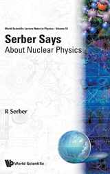 9789971501587-9971501589-SERBER SAYS: ABOUT NUCLEAR PHYSICS (World Scientific Lecture Notes in Physics)