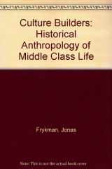 9780813512099-0813512093-Culture builders: A historical anthropology of middle-class life