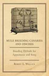 9781447415107-1447415108-Mule Breeding Canaries and Finches - Breeding Hybrids for Appearance and Song
