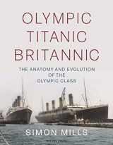 9781472988652-1472988655-Olympic Titanic Britannic: The anatomy and evolution of the Olympic Class