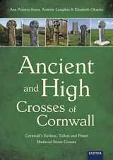 9781905816613-1905816618-Ancient and High Crosses of Cornwall: Cornwall's Earliest, Tallest and Finest Medieval Stone Crosses