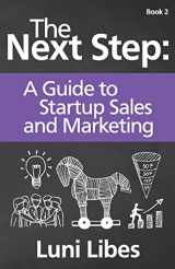 9780998094717-0998094714-The Next Step: A Startup Guide to Sales & Marketing