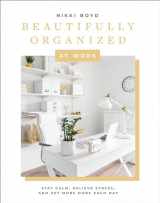 9781950968251-1950968251-Beautifully Organized at Work: Bring Order and Joy to Your Work Life So You Can Stay Calm, Relieve Stress, and Get More Done Each Day (Beautifully Organized Series)