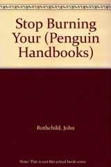 9780140465518-0140465510-Stop Burning Your (A Penguin handbook)