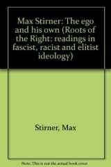 9780060141318-006014131X-Max Stirner: The ego and his own (Roots of the Right: readings in fascist, racist and elitist ideology)
