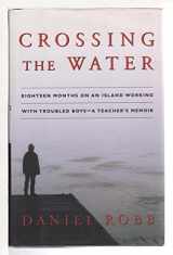 9780743202381-0743202384-Crossing the Water: Eighteen Months on an Island Working With Troubled Boys -- A Teacher's Memoir