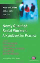 9781844452514-1844452514-Newly Qualified Social Workers: A Handbook for Practice (Post-Qualifying Social Work Practice Series)