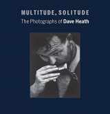 9780300208252-0300208251-Multitude, Solitude: The Photographs of Dave Heath