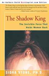 9780595137558-0595137555-The Shadow King: The Invisible Force That Holds Women Back