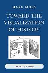 9780739124383-0739124382-Toward the Visualization of History: The Past as Image