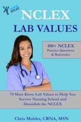 9781543222173-154322217X-NCLEX Lab Values: 100+ NCLEX Practice Questions and Rationales; 74 Must Know Labs to Help You Survive Nursing School and Kick-Ass on the NCLEX
