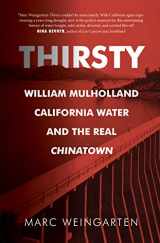 9781947856349-1947856340-Thirsty: William Mulholland, California Water, and the Real Chinatown