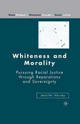 9781349537464-1349537462-Whiteness and Morality: Pursuing Racial Justice Through Reparations and Sovereignty (Black Religion/Womanist Thought/Social Justice)
