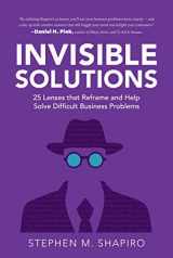 9781645431862-164543186X-Invisible Solutions: 25 Lenses that Reframe and Help Solve Difficult Business Problems