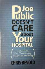 9781605440101-1605440108-Joe Public Doesn't Care About Your Hospital
