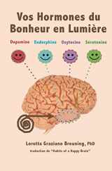 9781941959046-1941959040-Vos Hormones du Bonheur en Lumiere: Dopamine, Endorphine, Ocytocine, Serotonine (French Edition)