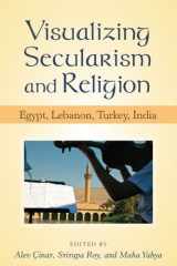 9780472071180-0472071181-Visualizing Secularism and Religion: Egypt, Lebanon, Turkey, India