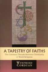 9781606088418-1606088416-A Tapestry of Faiths: The Common Threads Between Christianity and World Religions