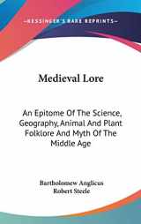 9780548164228-0548164223-Medieval Lore: An Epitome Of The Science, Geography, Animal And Plant Folklore And Myth Of The Middle Age