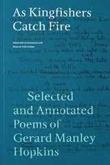 9781685780234-1685780237-As Kingfishers Catch Fire: Selected and Annotated Poems of Gerard Manley Hopkins